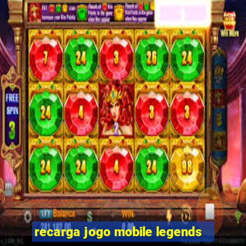 recarga jogo mobile legends